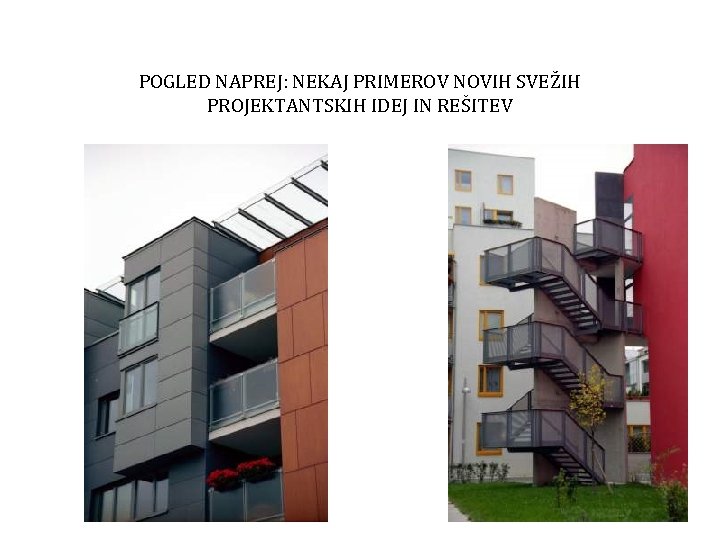 POGLED NAPREJ: NEKAJ PRIMEROV NOVIH SVEŽIH PROJEKTANTSKIH IDEJ IN REŠITEV 