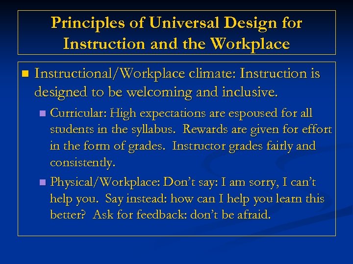 Principles of Universal Design for Instruction and the Workplace n Instructional/Workplace climate: Instruction is