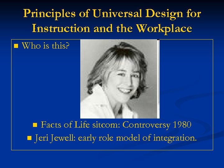 Principles of Universal Design for Instruction and the Workplace n Who is this? Facts