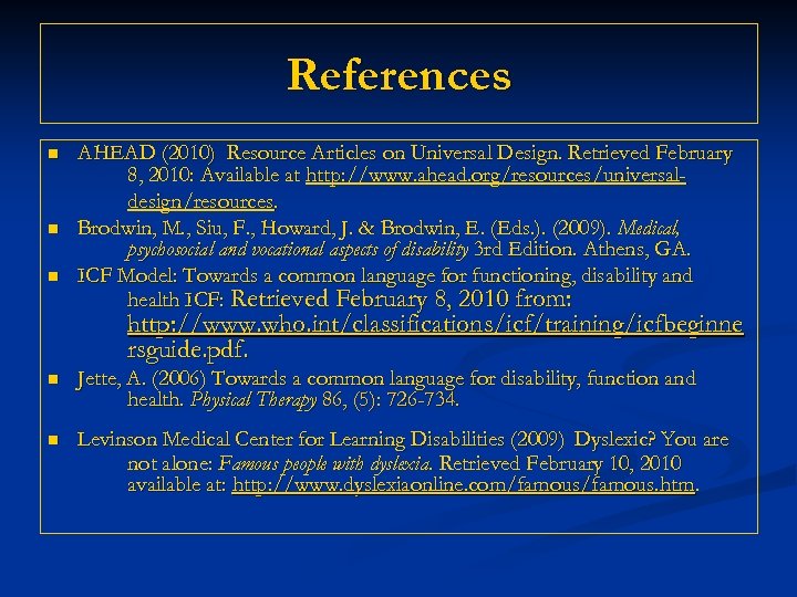 References n n n AHEAD (2010) Resource Articles on Universal Design. Retrieved February 8,