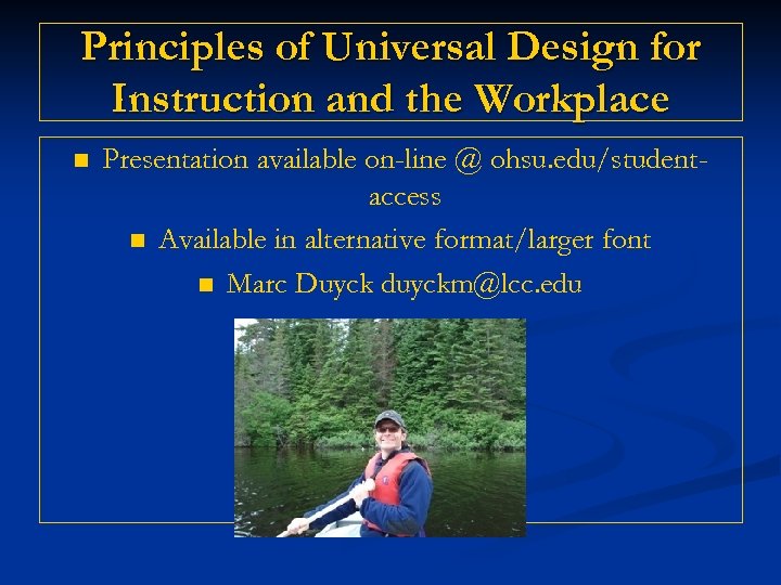 Principles of Universal Design for Instruction and the Workplace n Presentation available on-line @