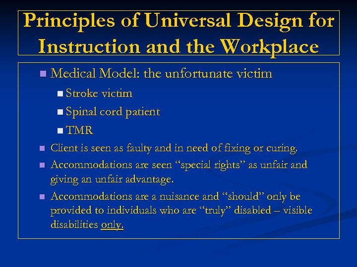Principles of Universal Design for Instruction and the Workplace n Medical Model: the unfortunate