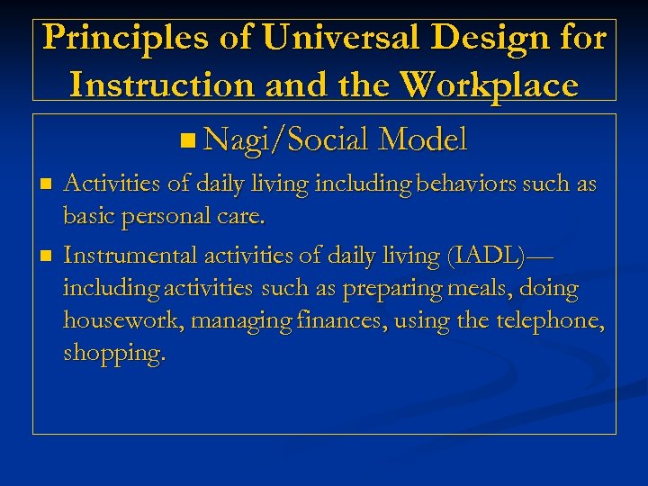 Principles of Universal Design for Instruction and the Workplace n Nagi/Social Model n n