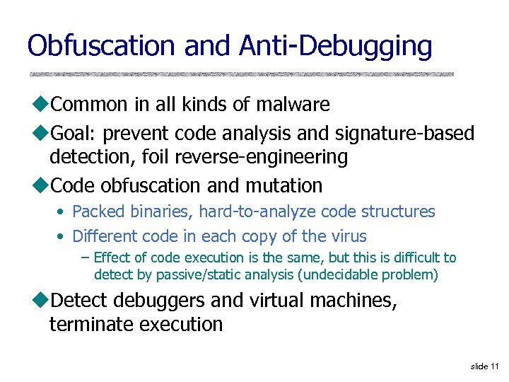 Obfuscation and Anti-Debugging u. Common in all kinds of malware u. Goal: prevent code