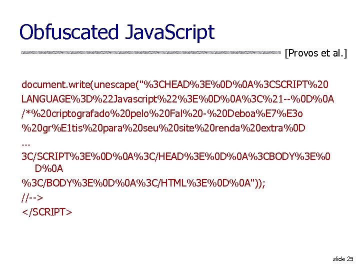 Obfuscated Java. Script [Provos et al. ] document. write(unescape(