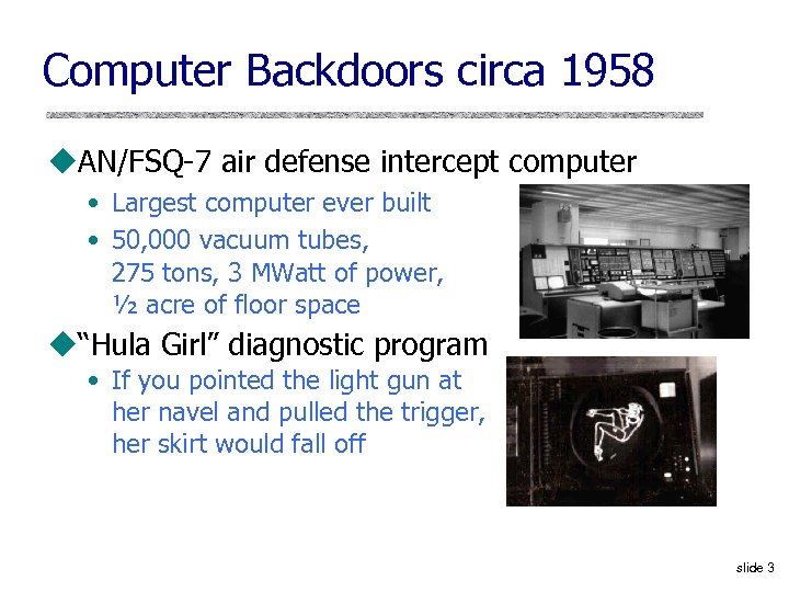 Computer Backdoors circa 1958 u. AN/FSQ-7 air defense intercept computer • Largest computer ever