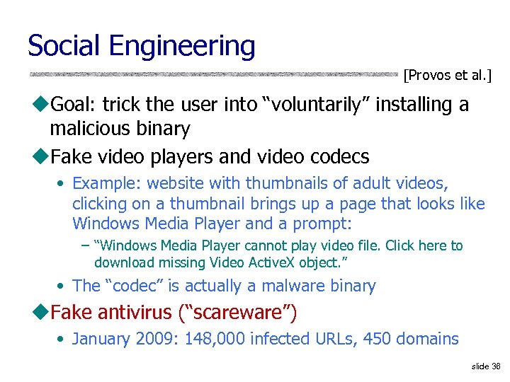 Social Engineering [Provos et al. ] u. Goal: trick the user into “voluntarily” installing