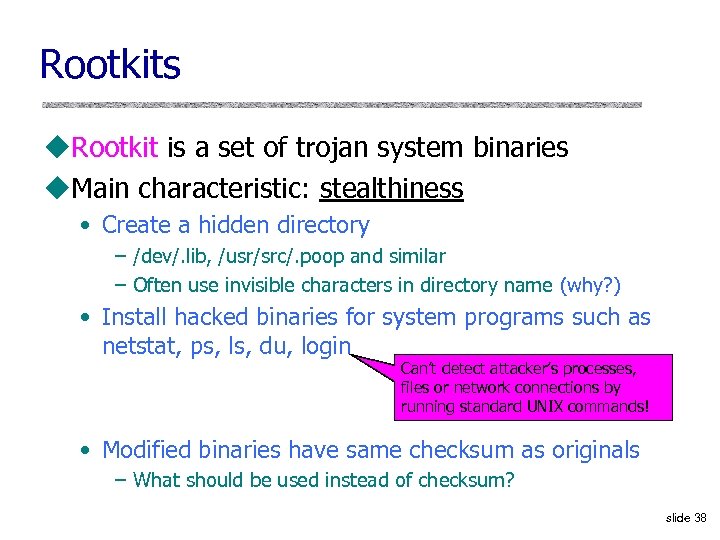 Rootkits u. Rootkit is a set of trojan system binaries u. Main characteristic: stealthiness