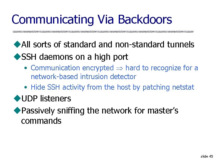Communicating Via Backdoors u. All sorts of standard and non-standard tunnels u. SSH daemons