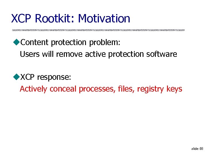 XCP Rootkit: Motivation u. Content protection problem: Users will remove active protection software u.