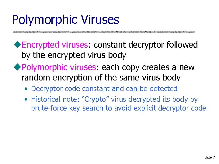 Polymorphic Viruses u. Encrypted viruses: constant decryptor followed by the encrypted virus body u.