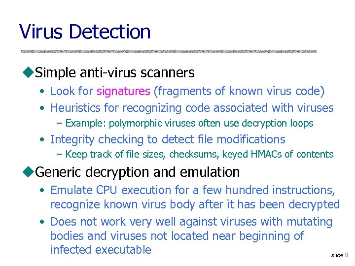 Virus Detection u. Simple anti-virus scanners • Look for signatures (fragments of known virus