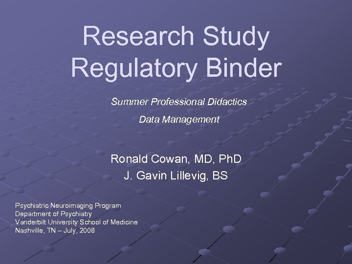 Research Study Regulatory Binder Summer Professional Didactics Data Management Ronald Cowan, MD, Ph. D