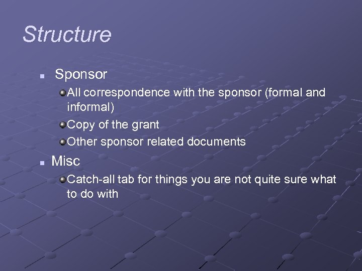 Structure n Sponsor All correspondence with the sponsor (formal and informal) Copy of the