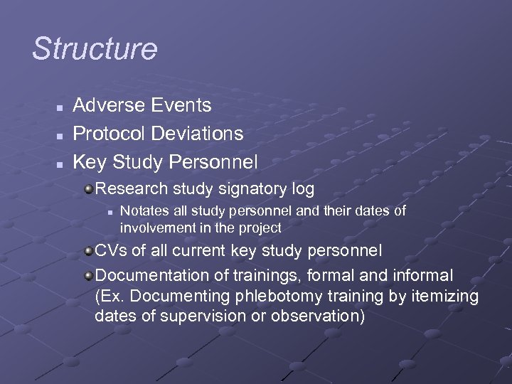 Structure n n n Adverse Events Protocol Deviations Key Study Personnel Research study signatory