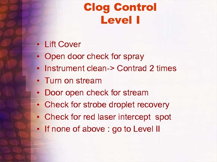 Clog Control Level I • • Lift Cover Open door check for spray Instrument