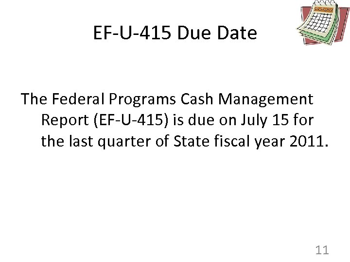 EF-U-415 Due Date The Federal Programs Cash Management Report (EF-U-415) is due on July
