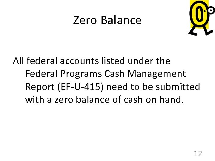 Zero Balance All federal accounts listed under the Federal Programs Cash Management Report (EF-U-415)