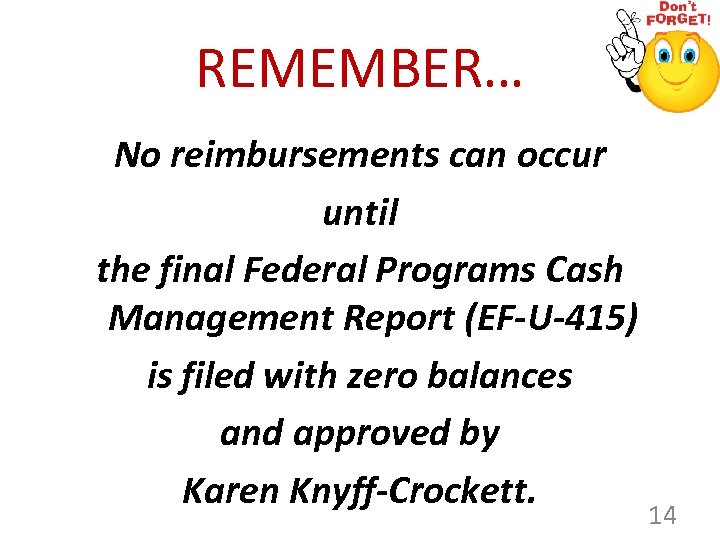 REMEMBER… No reimbursements can occur until the final Federal Programs Cash Management Report (EF-U-415)