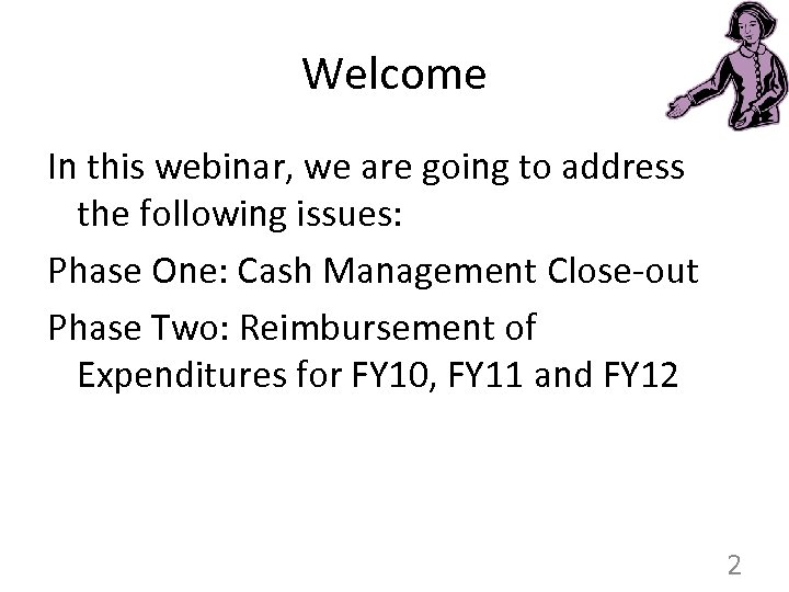 Welcome In this webinar, we are going to address the following issues: Phase One: