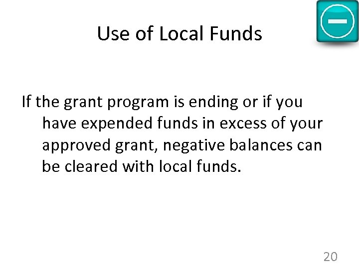 Use of Local Funds If the grant program is ending or if you have