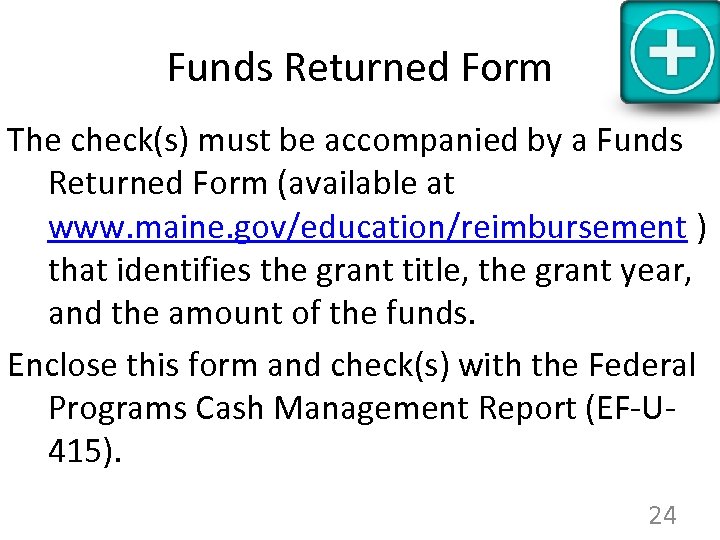 Funds Returned Form The check(s) must be accompanied by a Funds Returned Form (available