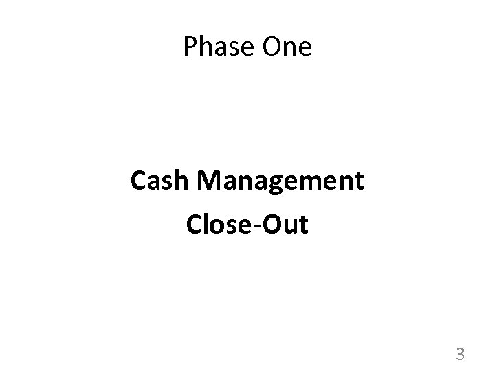 Phase One Cash Management Close-Out 3 
