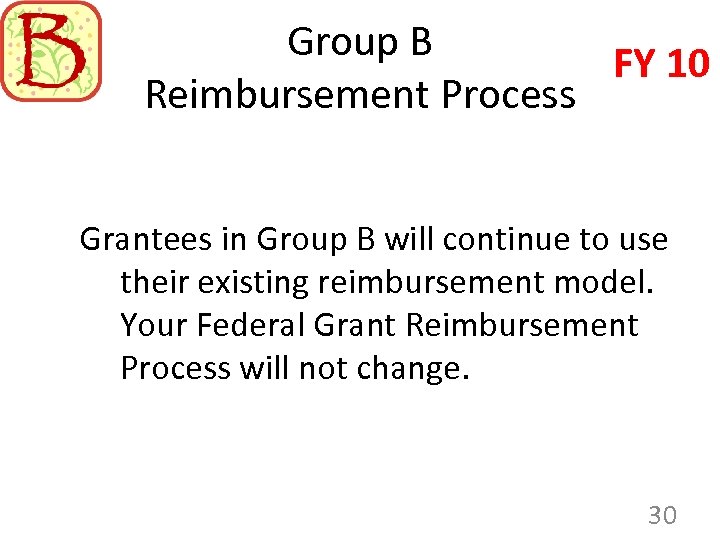 Group B FY 10 Reimbursement Process Grantees in Group B will continue to use
