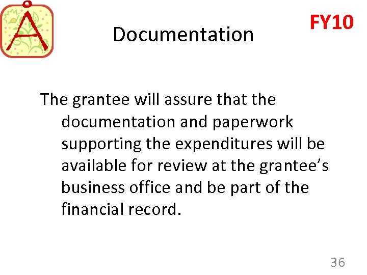 Documentation FY 10 The grantee will assure that the documentation and paperwork supporting the