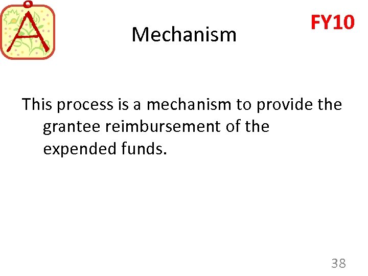 Mechanism FY 10 This process is a mechanism to provide the grantee reimbursement of