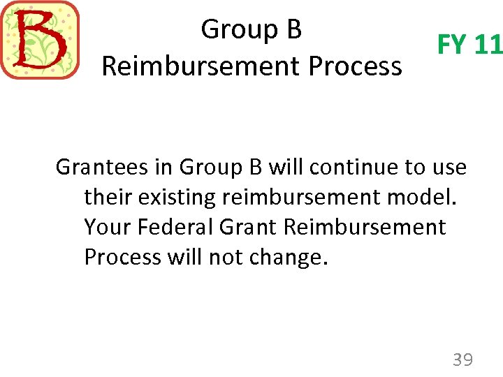 Group B Reimbursement Process FY 11 Grantees in Group B will continue to use