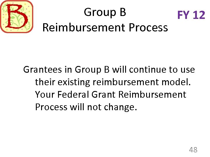 Group B FY 12 Reimbursement Process Grantees in Group B will continue to use