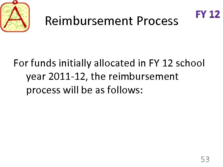 Reimbursement Process For funds initially allocated in FY 12 school year 2011 -12, the
