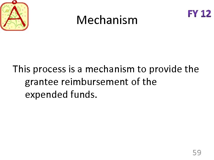 Mechanism This process is a mechanism to provide the grantee reimbursement of the expended