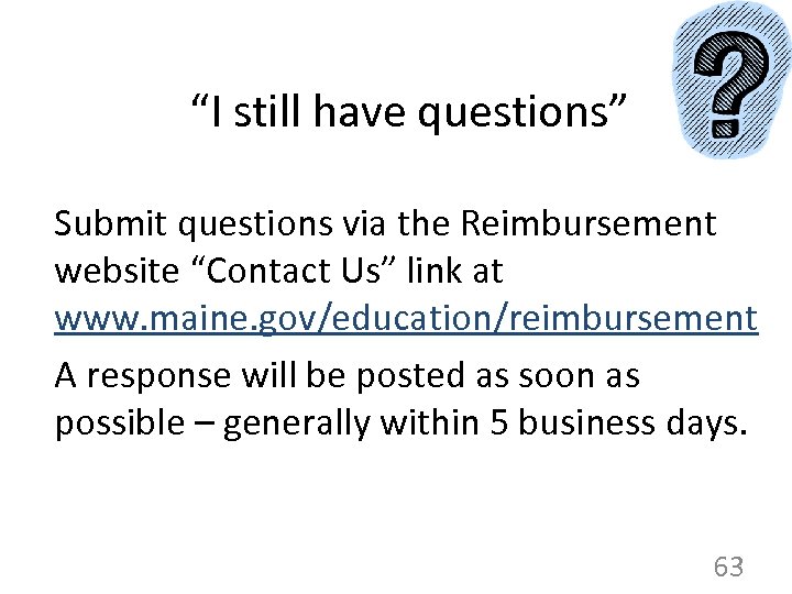 “I still have questions” Submit questions via the Reimbursement website “Contact Us” link at