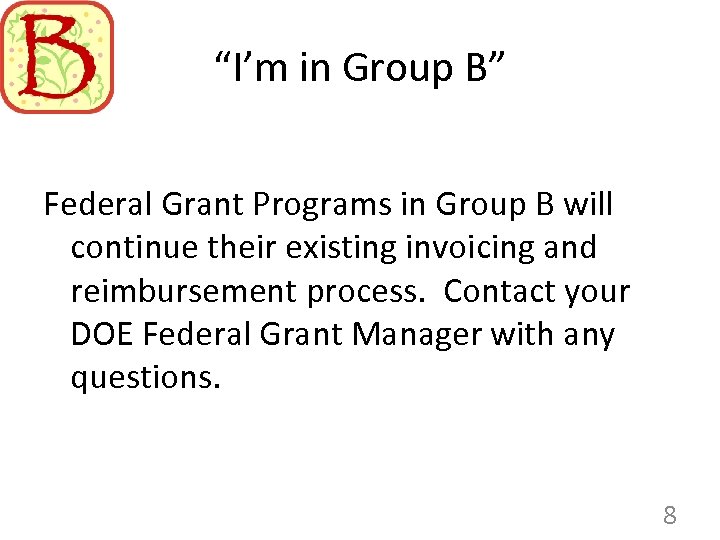 “I’m in Group B” Federal Grant Programs in Group B will continue their existing