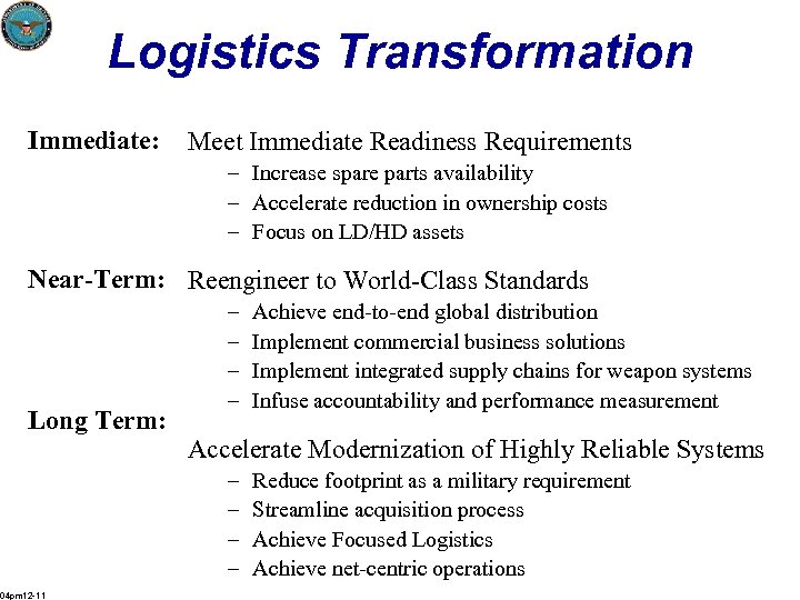 Logistics Transformation Immediate: Meet Immediate Readiness Requirements – Increase spare parts availability – Accelerate