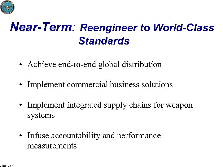 Near-Term: Reengineer to World-Class Standards • Achieve end-to-end global distribution • Implement commercial business