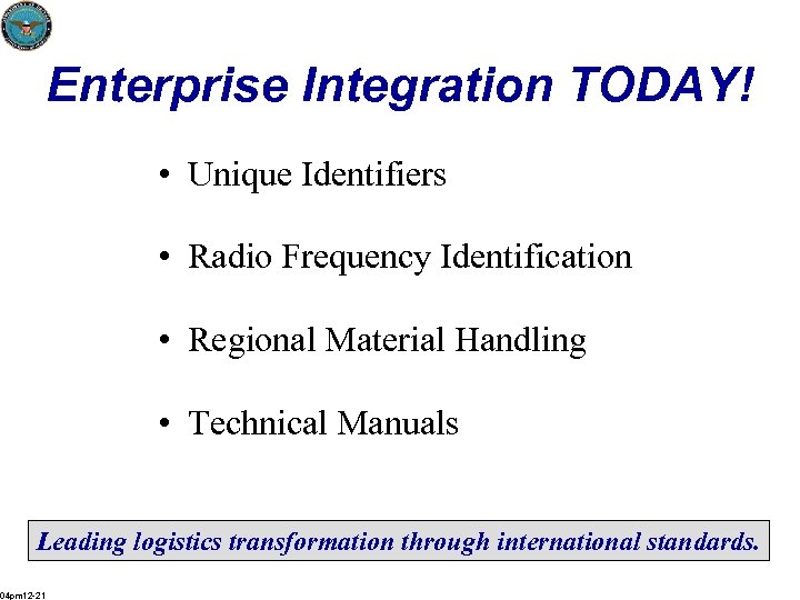 Enterprise Integration TODAY! • Unique Identifiers • Radio Frequency Identification • Regional Material Handling