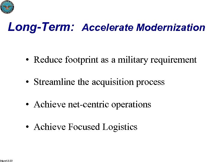 Long-Term: Accelerate Modernization • Reduce footprint as a military requirement • Streamline the acquisition