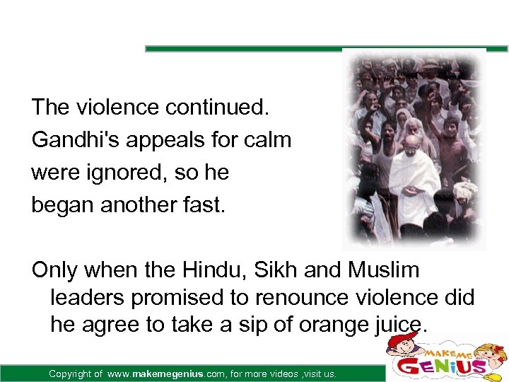 The violence continued. Gandhi's appeals for calm were ignored, so he began another fast.
