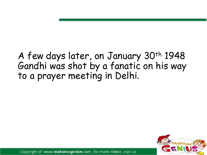 A few days later, on January 30 th 1948 Gandhi was shot by a