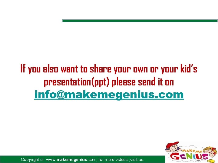 If you also want to share your own or your kid’s presentation(ppt) please send