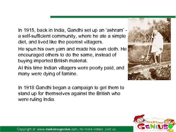 In 1915, back in India, Gandhi set up an ‘ashram’ a self-sufficient community, where