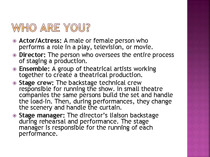  Actor/Actress: A male or female person who performs a role in a play,