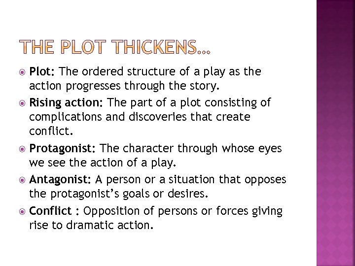 Plot: The ordered structure of a play as the action progresses through the story.