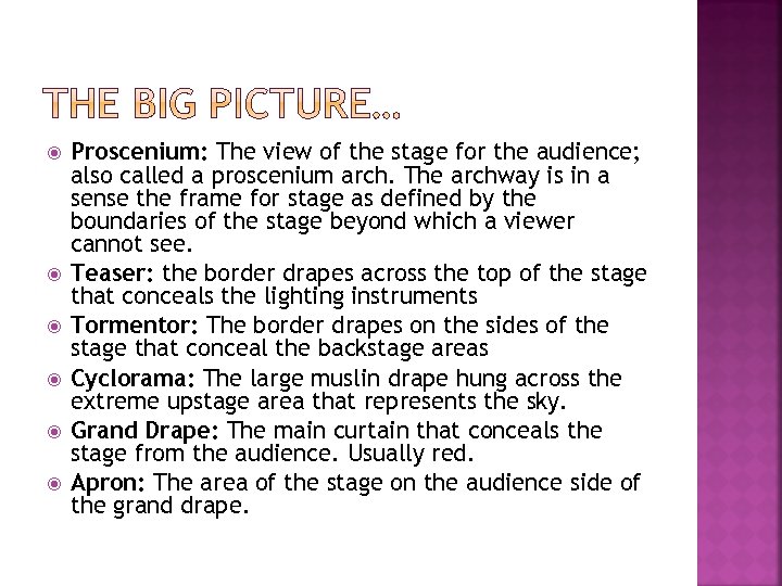  Proscenium: The view of the stage for the audience; also called a proscenium