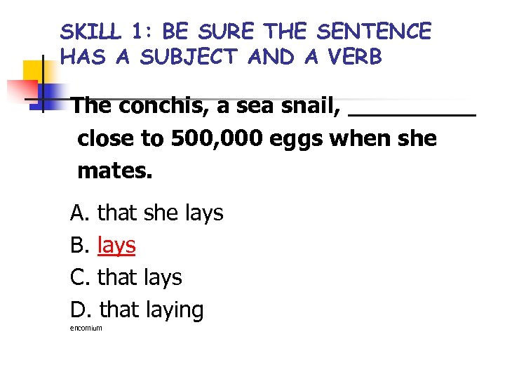 SKILL 1: BE SURE THE SENTENCE HAS A SUBJECT AND A VERB The conchis,