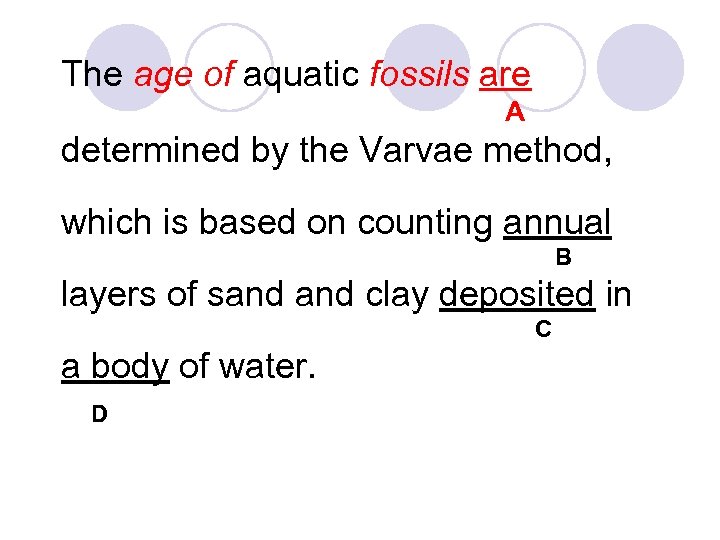 The age of aquatic fossils are A determined by the Varvae method, which is