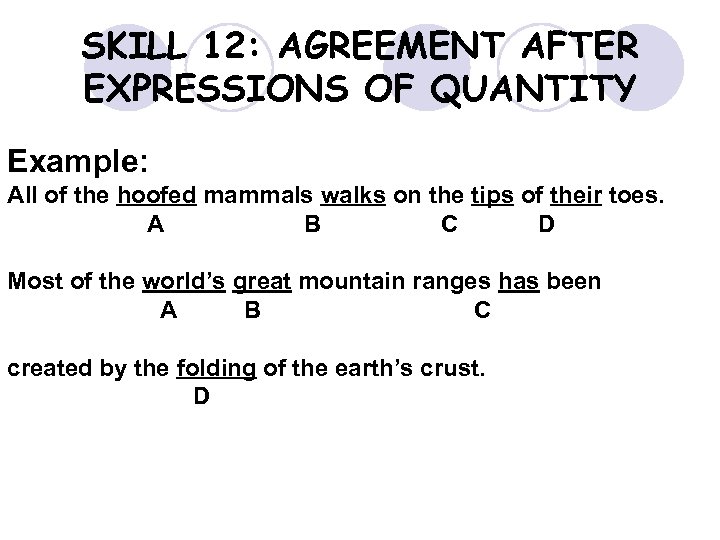 SKILL 12: AGREEMENT AFTER EXPRESSIONS OF QUANTITY Example: All of the hoofed mammals walks